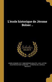 L'�cole historique de J�rome Bolsec ..