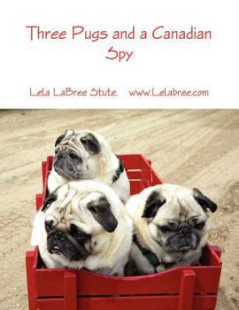 Paperback Three Pugs and a Canadian Spy Book