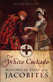 Paperback The White Cockade: Historical Tales of the Jacobites Book