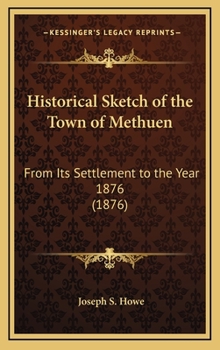 Historical Sketch of the Town of Methuen: From its Settlement to the Year 1876