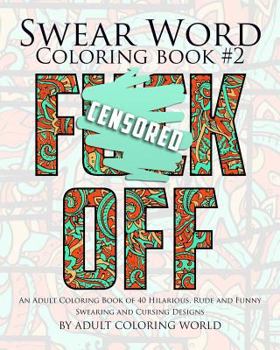 Paperback Swear Word Coloring Book #2: An Adult Coloring Book of 40 Hilarious, Rude and Funny Swearing and Cursing Designs Book