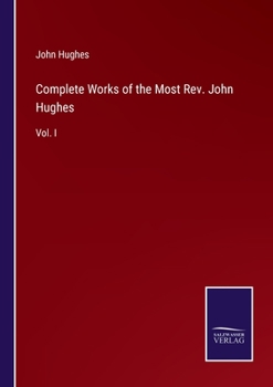 Paperback Complete Works of the Most Rev. John Hughes: Vol. I Book