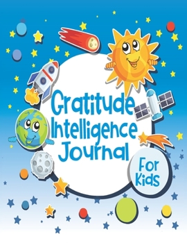 Gratitude Intelligence Journal for Kids: Cute Planet Décor Cover | Glossy Finish | 6” W x 9” H, 142 Pages – Paperback