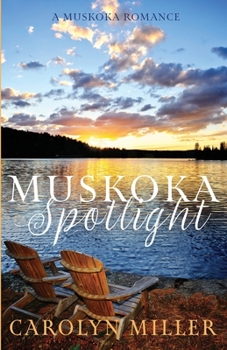 Muskoka Spotlight - Book #4 of the Muskoka Shores