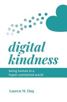Paperback Digital Kindness: Being Human in a Hyper-Connected World Book