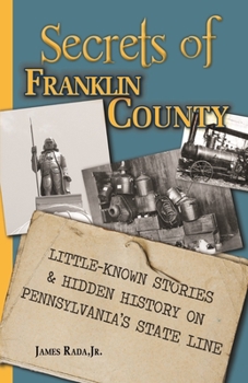 Paperback Secrets of Franklin County: Little-Known Stories & Hidden History on Pennsylvania's State Line Book