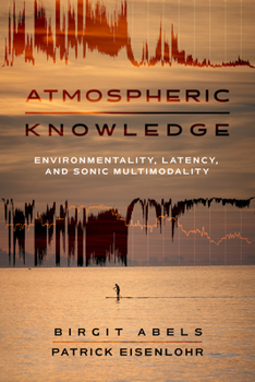 Hardcover Atmospheric Knowledge: Environmentality, Latency, and Sonic Multimodality Book