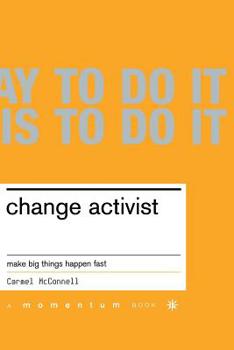 Paperback Change Activist: Make Big Things Happen Fast Book