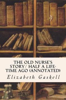 Paperback The Old Nurse's Story/ Half a Life-time Ago (annotated) Book