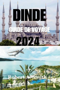 Paperback Dinde Guide de Voyage 2024: Découvrez la riche histoire et la culture unique de la Turquie: explorez la magnifique Sainte-Sophie. [French] Book