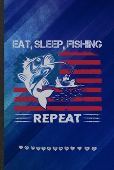 Paperback Eat Sleep Fishing Repeat: Funny Fishing Fisherman Lined Notebook Journal For Camping Beach, Unique Special Inspirational Birthday Gift, School 6 Book