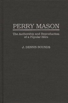 Perry Mason: The Authorship and Reproduction of a Popular Hero (Contributions to the Study of Popular Culture)