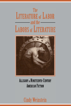 The Literature of Labor and the Labors of Literature: Allegory in Nineteenth-Century American Fiction - Book  of the Cambridge Studies in American Literature and Culture