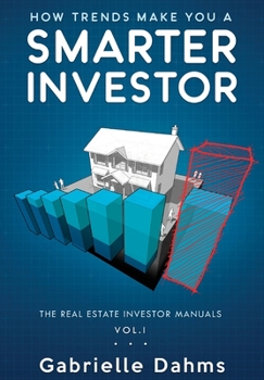 The Real Estate Investing Manual: How Trends Make You A Smarter Investor
