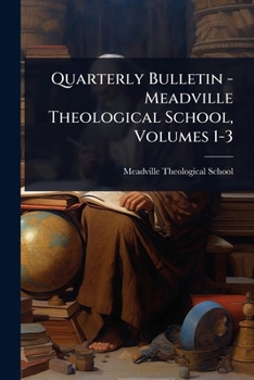 Quarterly Bulletin - Meadville Theological School, Volumes 1-3