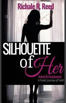 Paperback Silhouette of Her: Naked and Unashamed: A Poetic Journey of Faith Book