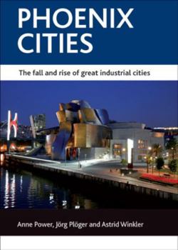 Paperback Phoenix Cities: The Fall and Rise of Great Industrial Cities Book