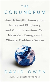 Paperback The Conundrum: How Scientific Innovation, Increased Efficiency, and Good Intentions Can Make Our Energy and Climate Problems Worse Book