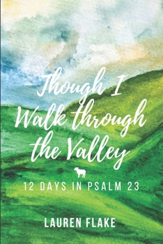Paperback Though I Walk through the Valley: 12 Days in Psalm 23 Book