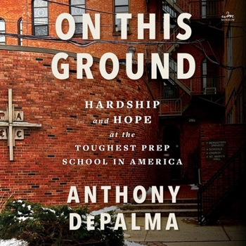 On This Ground: Hardship and Hope at the Toughest Prep School in America