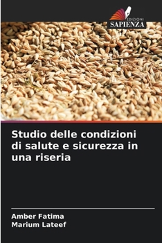 Studio delle condizioni di salute e sicurezza in una riseria (Italian Edition)