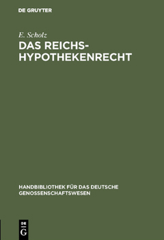 Hardcover Das Reichs-Hypothekenrecht: Eine Kurzgefasste Darstellung Unter Besonderer Berücksichtigung Der Rechtsverhältnisse Der Genossenschaften Nebst Form [German] Book