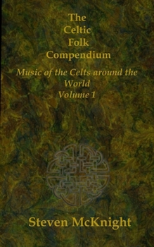 The Celtic Folk Compendium: Music of the Celts Throughout the World Volume 1