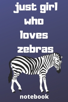 Paperback just girl who loves zebras notebook: Gifts for zebras lover Book