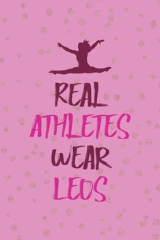 Real Athletes Wear Leos: All Purpose 6x9 Blank Lined Notebook Journal Way Better Than A Card Trendy Unique Gift Pink And Golden Gymnastic