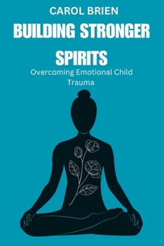 Paperback Building Stronger Spirits: Overcoming Emotional Childhood Trauma Book
