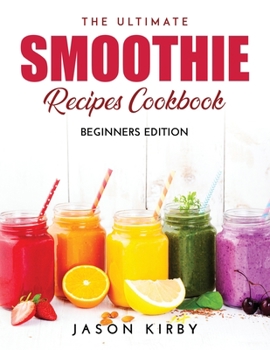 Paperback The Ultimate Smoothie Recipes Cookbook: Beginners Edition Book