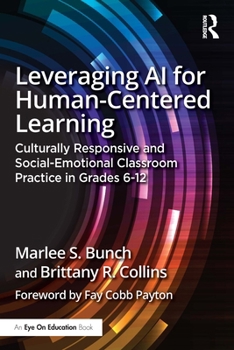 Paperback Leveraging AI for Human-Centered Learning: Culturally Responsive and Social-Emotional Classroom Practice in Grades 6-12 Book
