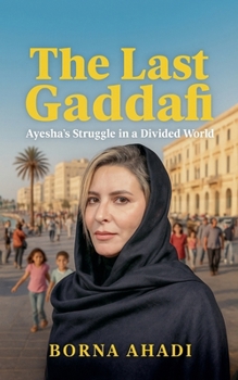The Last Gaddafi: Ayesha's Struggle in a Divided World