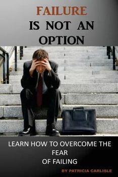 Paperback Failure is Not an Option: Learn How to Overcome the Fear of Failing Book