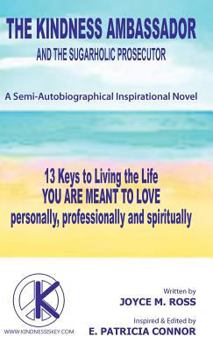 Hardcover The Kindness Ambassador and the Sugarholic Prosecutor: 13 Keys to Living the Life You Are Meant to Love Book