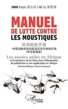 Manuel de lutte contre les moustiques: Les savoirs utiles en Afrique et l’expérience de la Chine dans l’élimination du paludisme et son application en ... (Harmattan Guinée) (French Edition)
