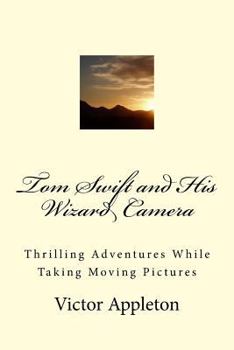 Tom Swift and His Wizard Camera: Or, Thrilling Adventures While Taking Motion Pictures - Book #14 of the Tom Swift Sr.