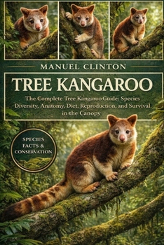Paperback Tree Kangaroo: The Complete Tree Kangaroo Guide: Species Diversity, Anatomy, Diet, Reproduction, and Survival in the Canopy Book