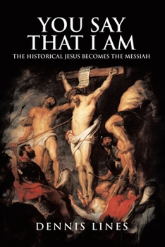 Paperback You Say That I Am: The Historical Jesus Becomes the Messiah Book