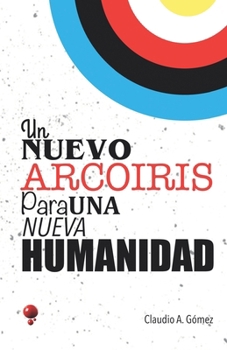 Paperback Un Nuevo Arcoíris Para Una Nueva Humanidad [Spanish] Book