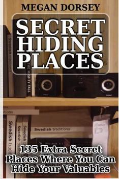 Paperback Secret Hiding Places: 135 Extra Secret Places Where You Can Hide Your Valuables Book