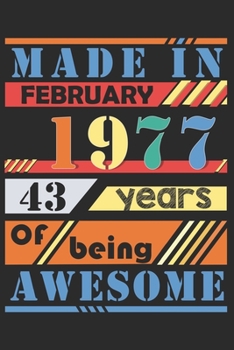Made in february 1977, 43 years of bieng awesome: lined notebook / journal to offer as 43rd Birthday Gift Idea for Women And Men anniversary or ... / gratitude gift with a thank you note inside