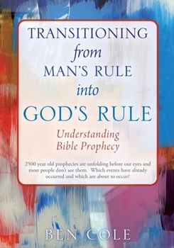 Paperback Transitioning from Man's Rule into God's Rule: Understanding Bible Prophecy Book