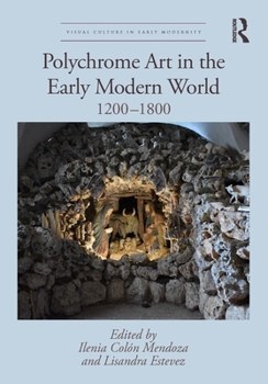 Hardcover Polychrome Art in the Early Modern World: 1200-1800 Book