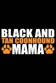 Black and Tan Coonhound Mama: Cool Black and Tan Coonhound Dog Mom Journal Notebook - Black and Tan Coonhound Puppy Lover Gifts - Black and Tan Coonhound Owner Gifts. 6 x 9 in 120 pages