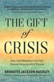 Paperback The Gift of Crisis: How I Used Meditation to Go from Financial Failure to a Life of Purpose (Debt, Loss of Job, Gifts of Failure) Book