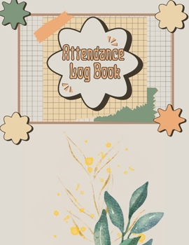 Attendance Log Book for Teachers: Class Record Book, Teacher Gifts Attendance Register Book. Attendance Tracking Chart for Teachers, Employees, Staff