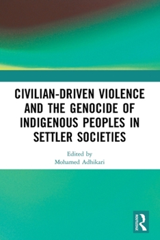 Civilian-Driven Violence and the Genocide of Indigenous Peoples in Settler Societies