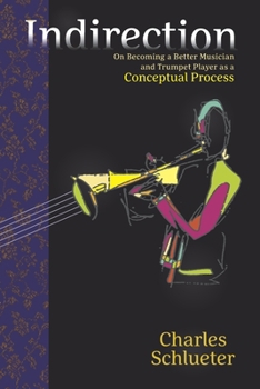 Paperback Indirection: On Becoming a Better Musician and Trumpet Player as a Conceptual Process Book