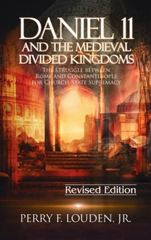 Hardcover Daniel 11 and the Medieval Divided Kingdoms: The Struggle between Rome and Constantinople for Church-State Supremacy Book